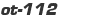 ot-112