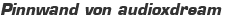 Pinnwand von audioxdream