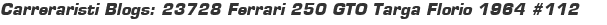 Carreraristi Blogs: 23728 Ferrari 250 GTO Targa Florio 1964 #112