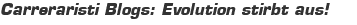 Carreraristi Blogs: Evolution stirbt aus!