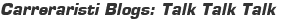 Carreraristi Blogs: Talk Talk Talk 