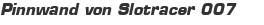 Pinnwand von Slotracer 007