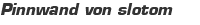 Pinnwand von slotom
