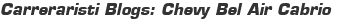 Carreraristi Blogs: Chevy Bel Air Cabrio