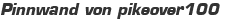 Pinnwand von pikeover100