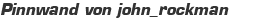 Pinnwand von john_rockman